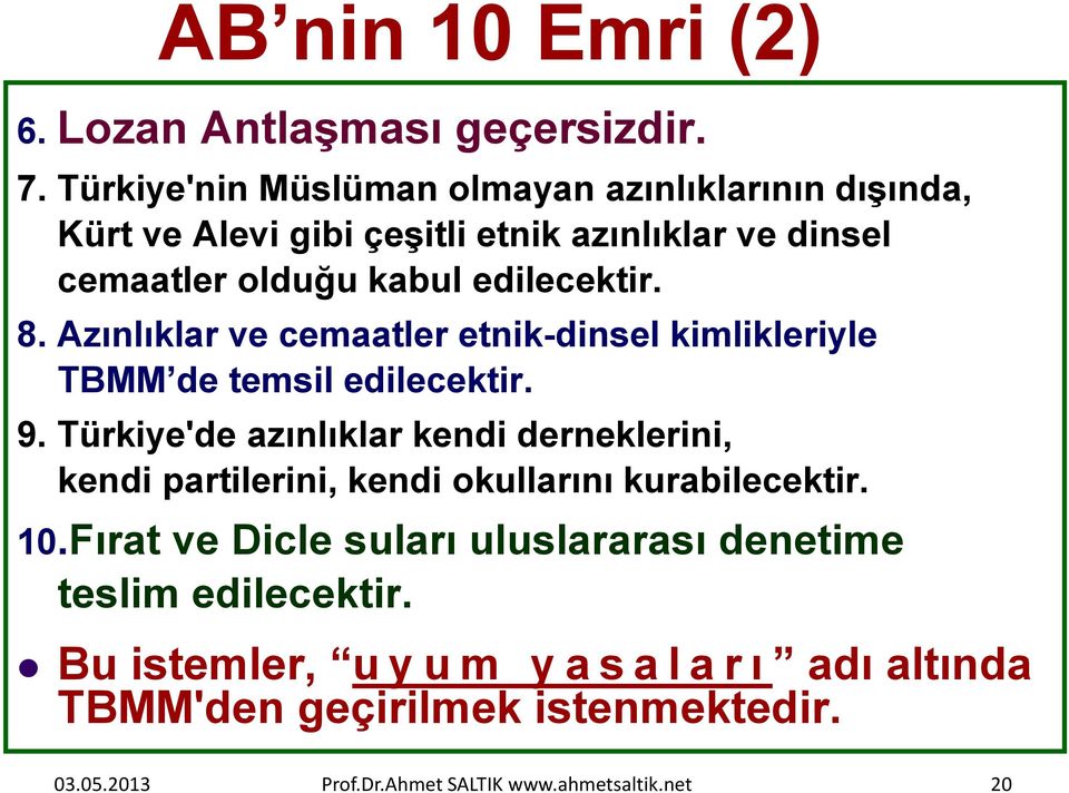 Azınlıklar ve cemaatler etnik-dinsel kimlikleriyle TBMM de temsil edilecektir. 9.