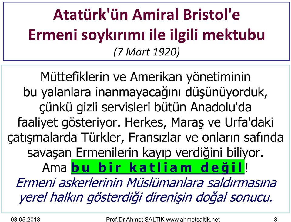 Herkes, Maraş ve Urfa'daki çatışmalarda Türkler, Fransızlar ve onların safında savaşan Ermenilerin kayıp verdiğini biliyor.