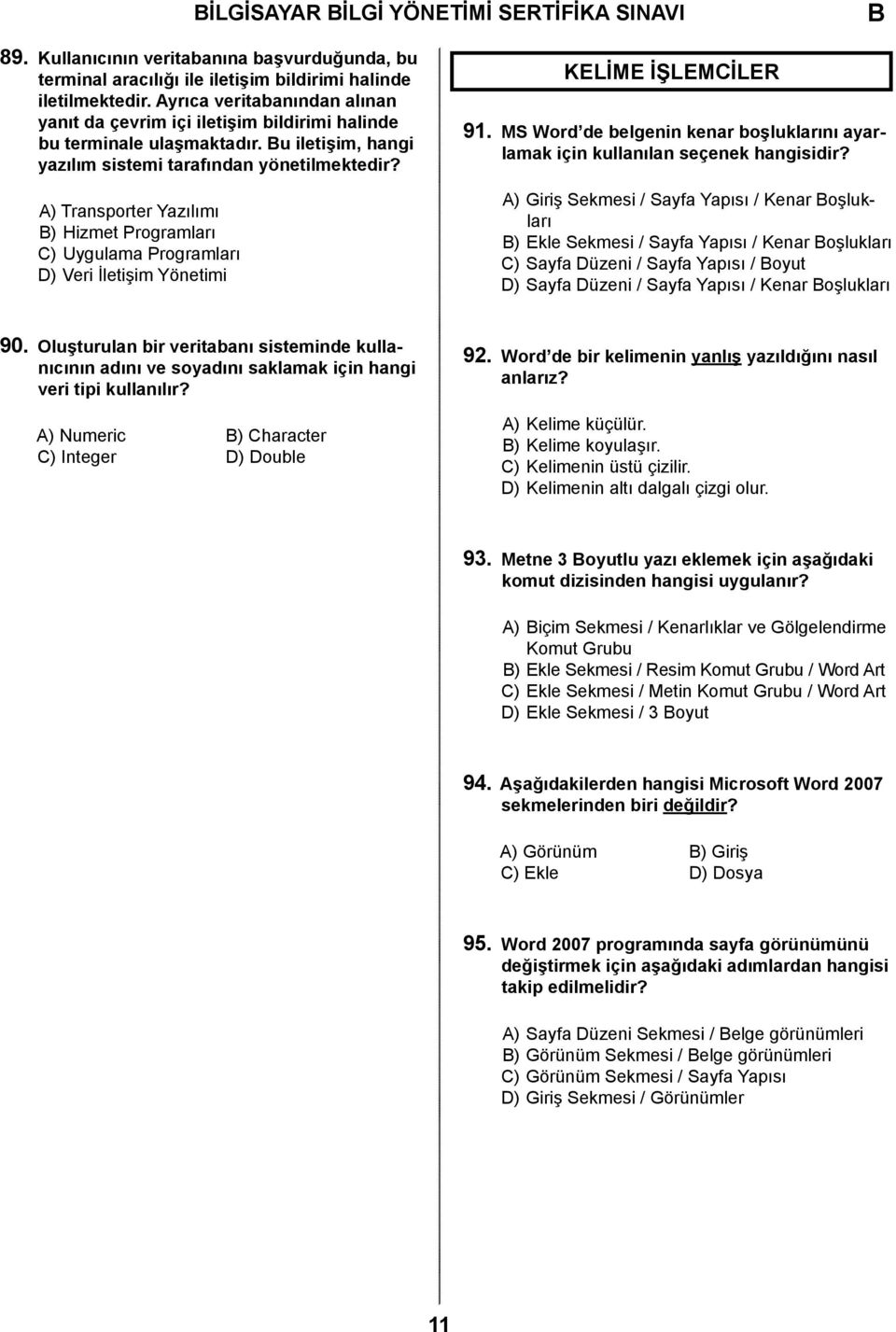 A) Transporter Yazılımı ) Hizmet Programları C) Uygulama Programları D) Veri İletişim Yönetimi KELİME İŞLEMCİLER 91.