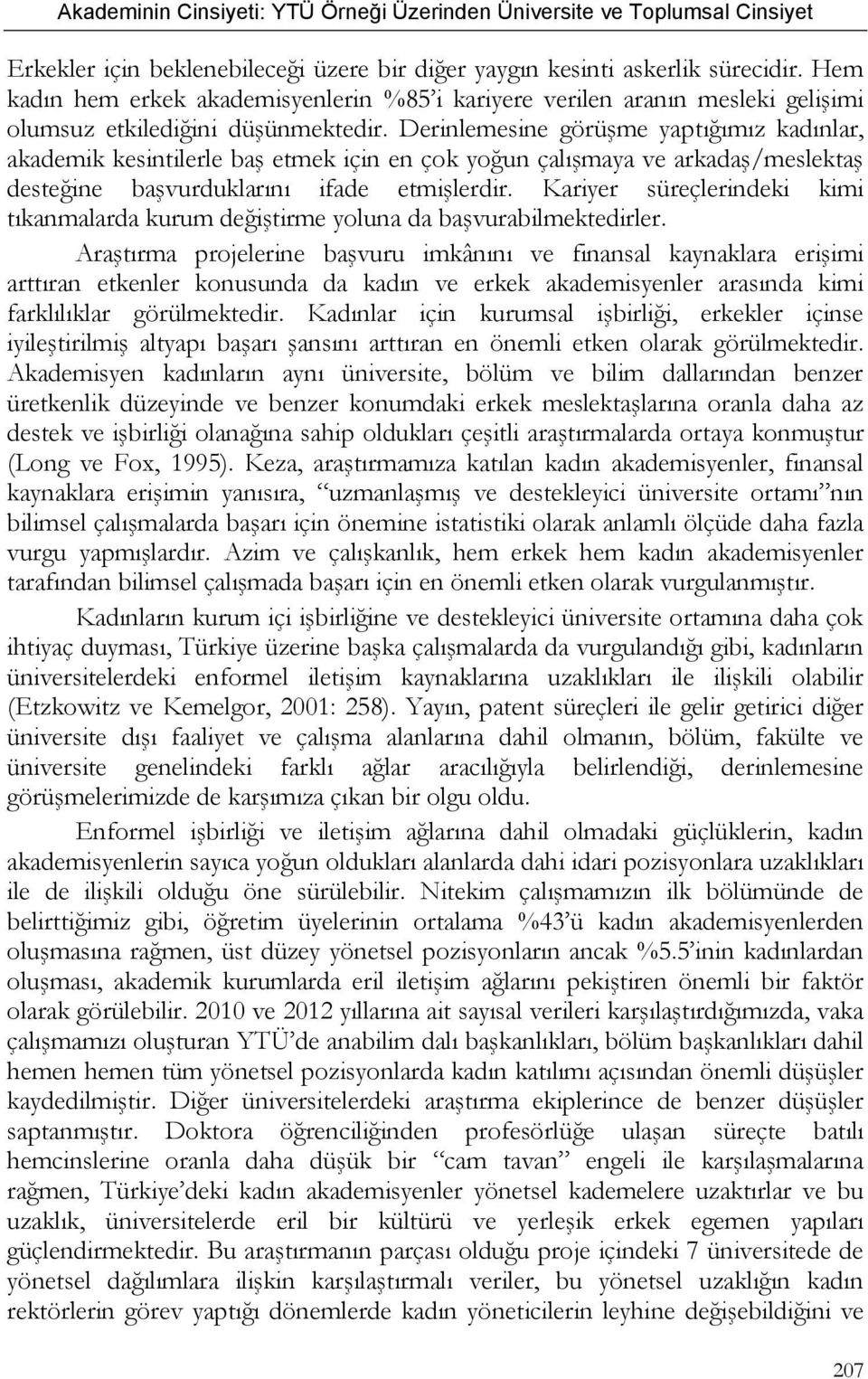 Kariyer süreçlerindeki kimi tıkanmalarda kurum değiştirme yoluna da başvurabilmektedirler.