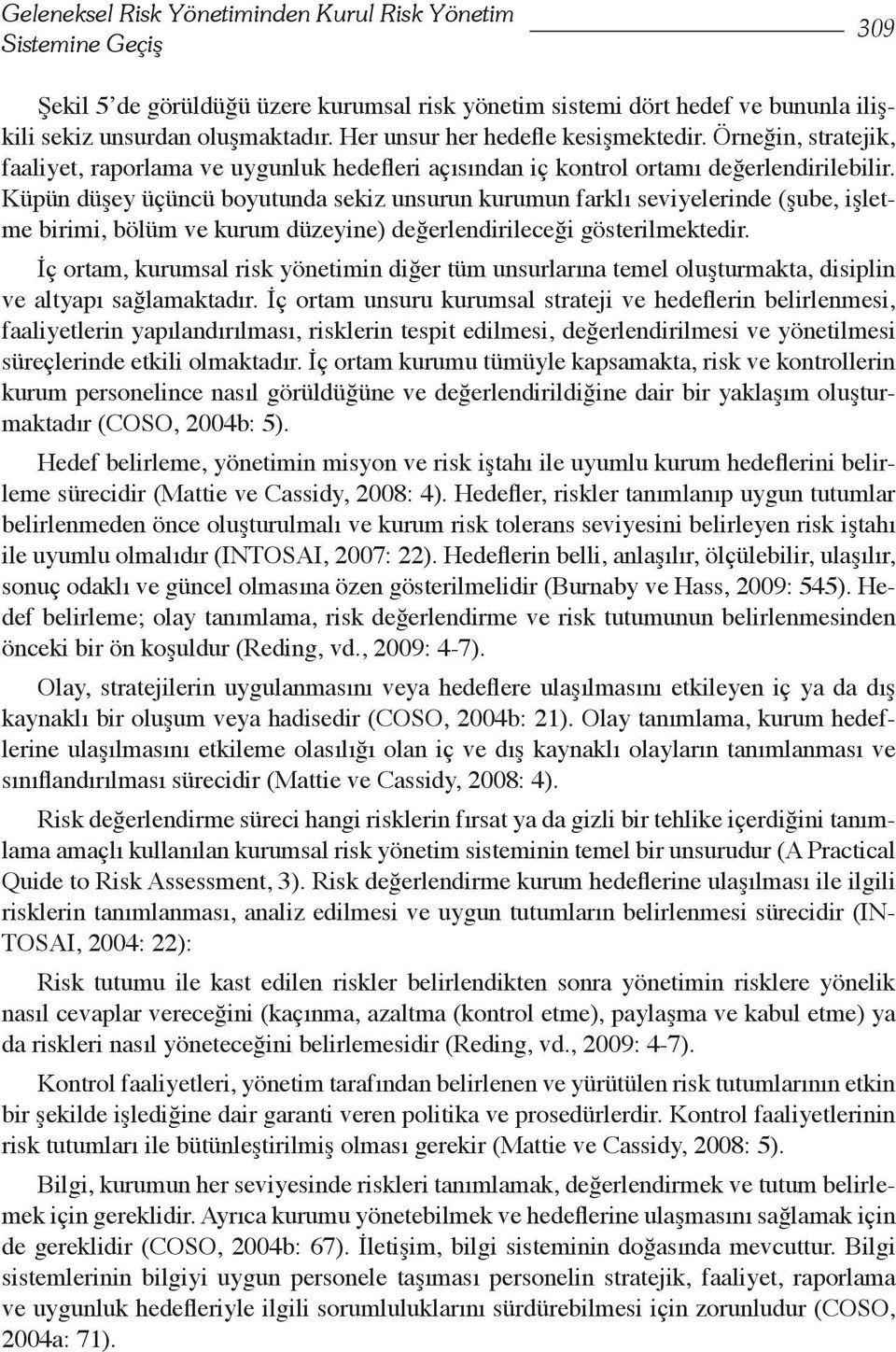 Küpün düşey üçüncü boyutunda sekiz unsurun kurumun farklı seviyelerinde (şube, işletme birimi, bölüm ve kurum düzeyine) değerlendirileceği gösterilmektedir.