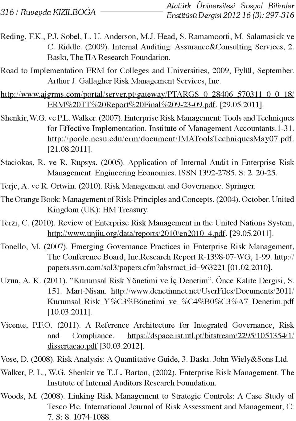 Gallagher Risk Management Services, Inc. http://www.ajgrms.com/portal/server.pt/gateway/ptargs_0_28406_570311_0_0_18/ ERM%20TT%20Report%20Final%209-23-09.pdf. [29.05.2011]. Shenkir, W.G. ve P.L.