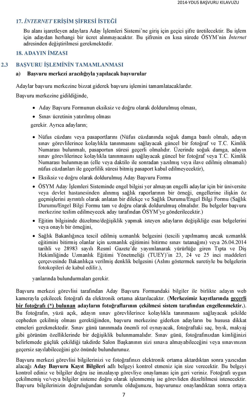 3 BAŞVURU İŞLEMİNİN TAMAMLANMASI a) Başvuru merkezi aracılığıyla yapılacak başvurular Adaylar başvuru merkezine bizzat giderek başvuru işlemini tamamlatacaklardır.