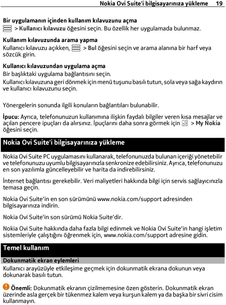 Kullanıcı kılavuzundan uygulama açma Bir başlıktaki uygulama bağlantısını seçin. Kullanıcı kılavuzuna geri dönmek için menü tuşunu basılı tutun, sola veya sağa kaydırın ve kullanıcı kılavuzunu seçin.