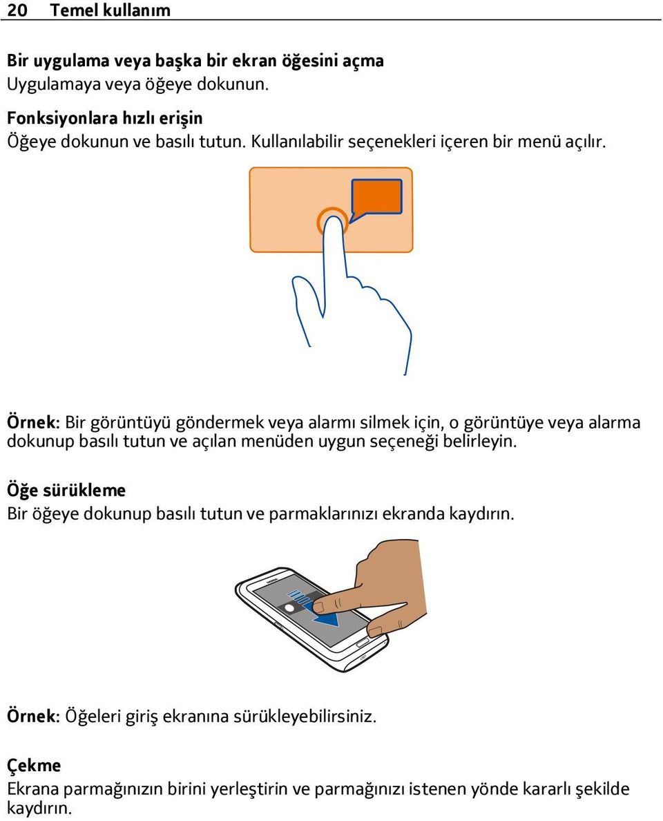 Örnek: Bir görüntüyü göndermek veya alarmı silmek için, o görüntüye veya alarma dokunup basılı tutun ve açılan menüden uygun seçeneği belirleyin.