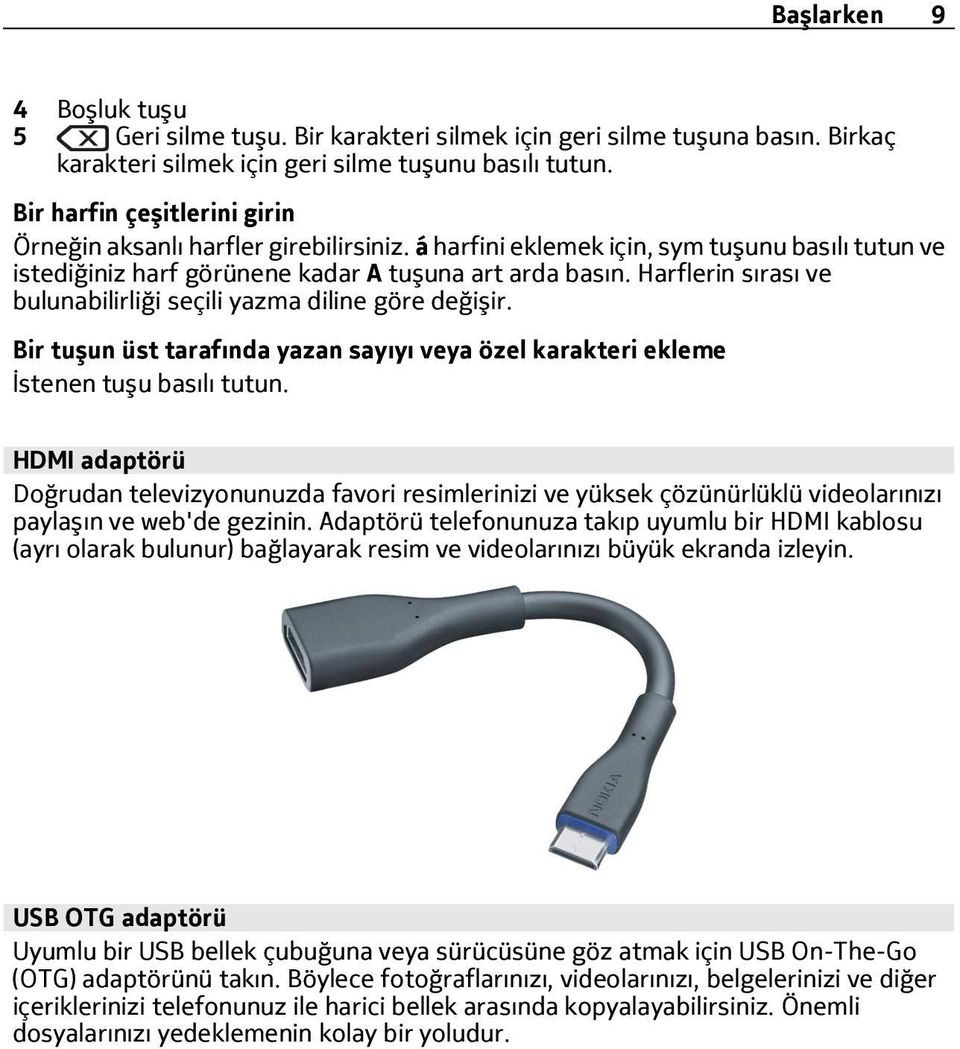 Harflerin sırası ve bulunabilirliği seçili yazma diline göre değişir. Bir tuşun üst tarafında yazan sayıyı veya özel karakteri ekleme İstenen tuşu basılı tutun.