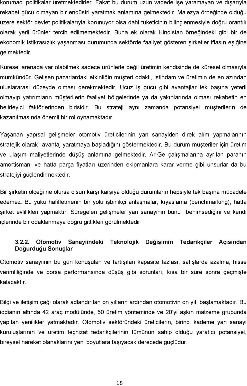 Buna ek olarak Hindistan örneğindeki gibi bir de ekonomik istikrasızlık yaşanması durumunda sektörde faaliyet gösteren şirketler iflasın eşiğine gelmektedir.