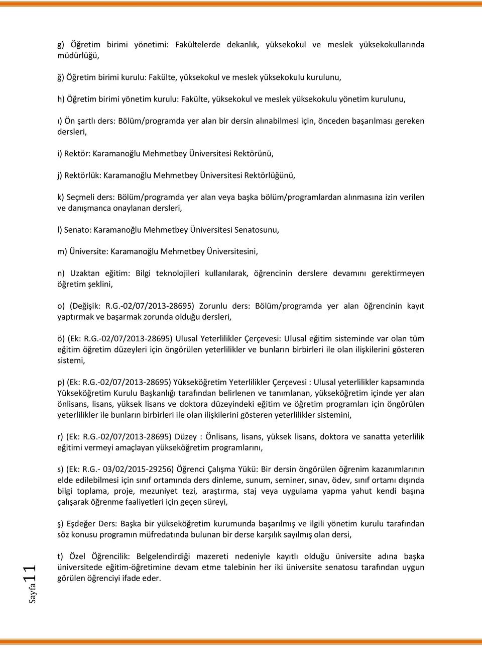 Rektör: Karamanoğlu Mehmetbey Üniversitesi Rektörünü, j) Rektörlük: Karamanoğlu Mehmetbey Üniversitesi Rektörlüğünü, k) Seçmeli ders: Bölüm/programda yer alan veya başka bölüm/programlardan