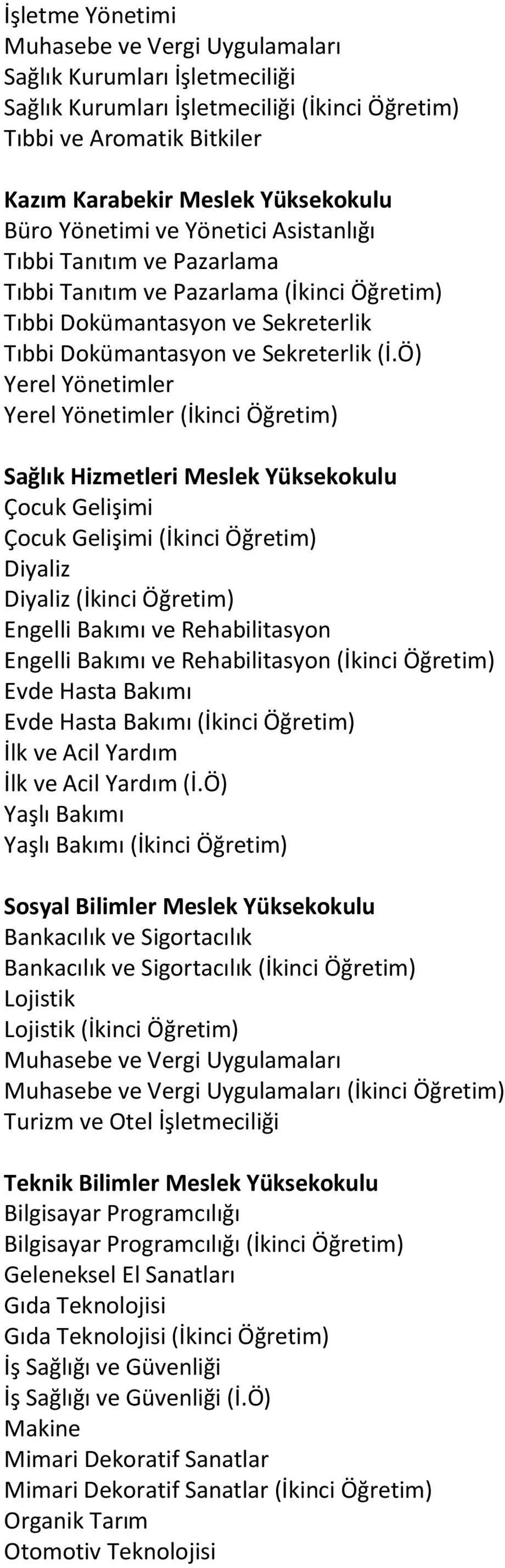 Ö) Yerel Yönetimler Yerel Yönetimler (İkinci Öğretim) Sağlık Hizmetleri Meslek Yüksekokulu Çocuk Gelişimi Çocuk Gelişimi (İkinci Öğretim) Diyaliz Diyaliz (İkinci Öğretim) Engelli Bakımı ve