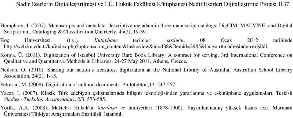 08 Ocak 2012 tarihinde http://web.ku.edu.tr/ku/index.php?option=com_content&task=view&id=438&itemid=2985&lang=tr#n adresinden erişildi. Konya, Ü. (2011).