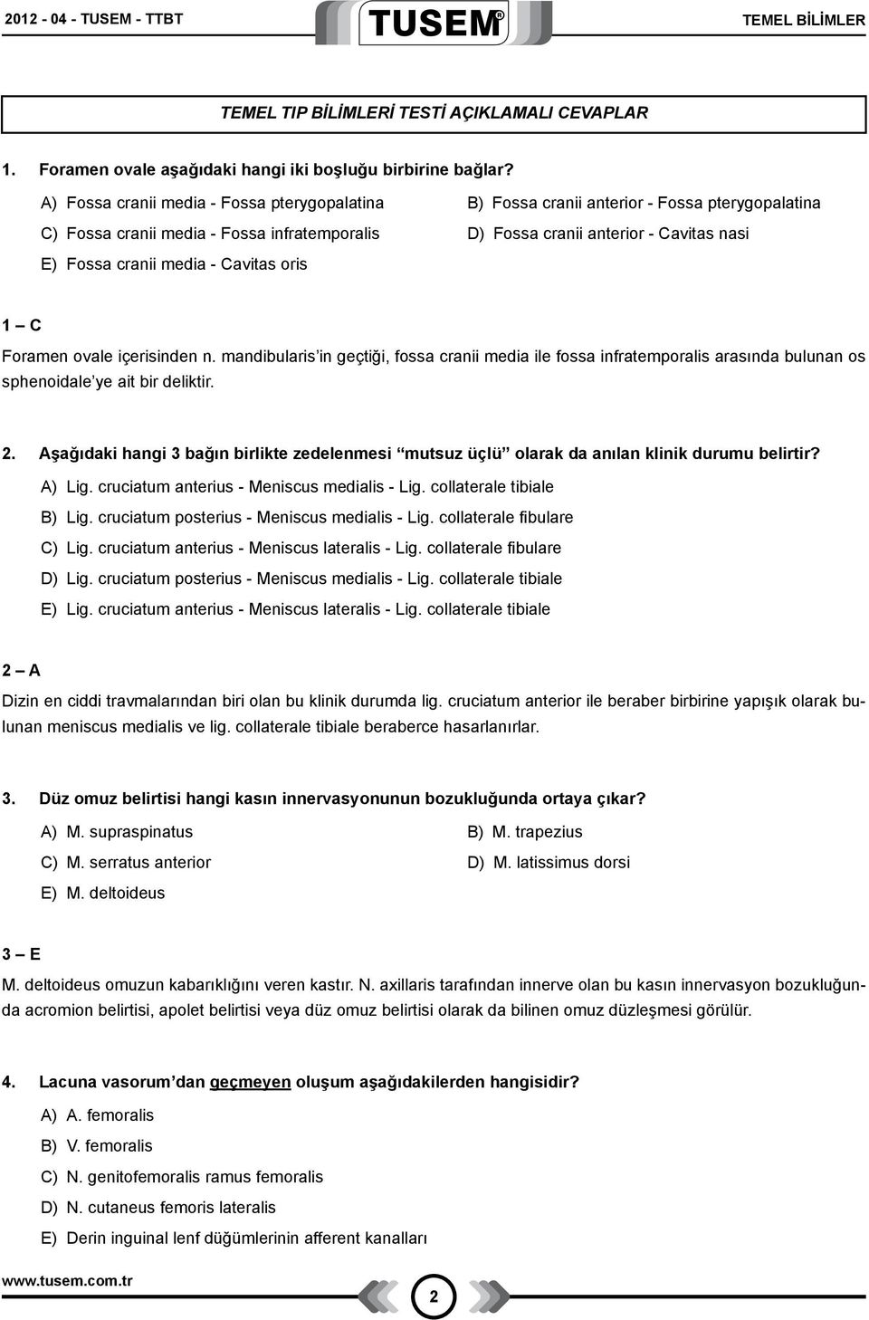 media - Cavitas oris 1 C Foramen ovale içerisinden n. mandibularis in geçtiği, fossa cranii media ile fossa infratemporalis arasında bulunan os sphenoidale ye ait bir deliktir. 2.