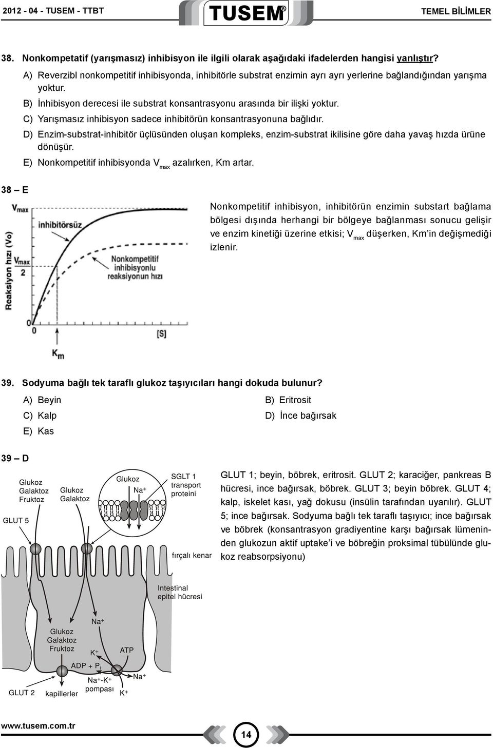 C) Yarışmasız inhibisyon sadece inhibitörün konsantrasyonuna bağlıdır. D) Enzim-substrat-inhibitör üçlüsünden oluşan kompleks, enzim-substrat ikilisine göre daha yavaş hızda ürüne dönüşür.