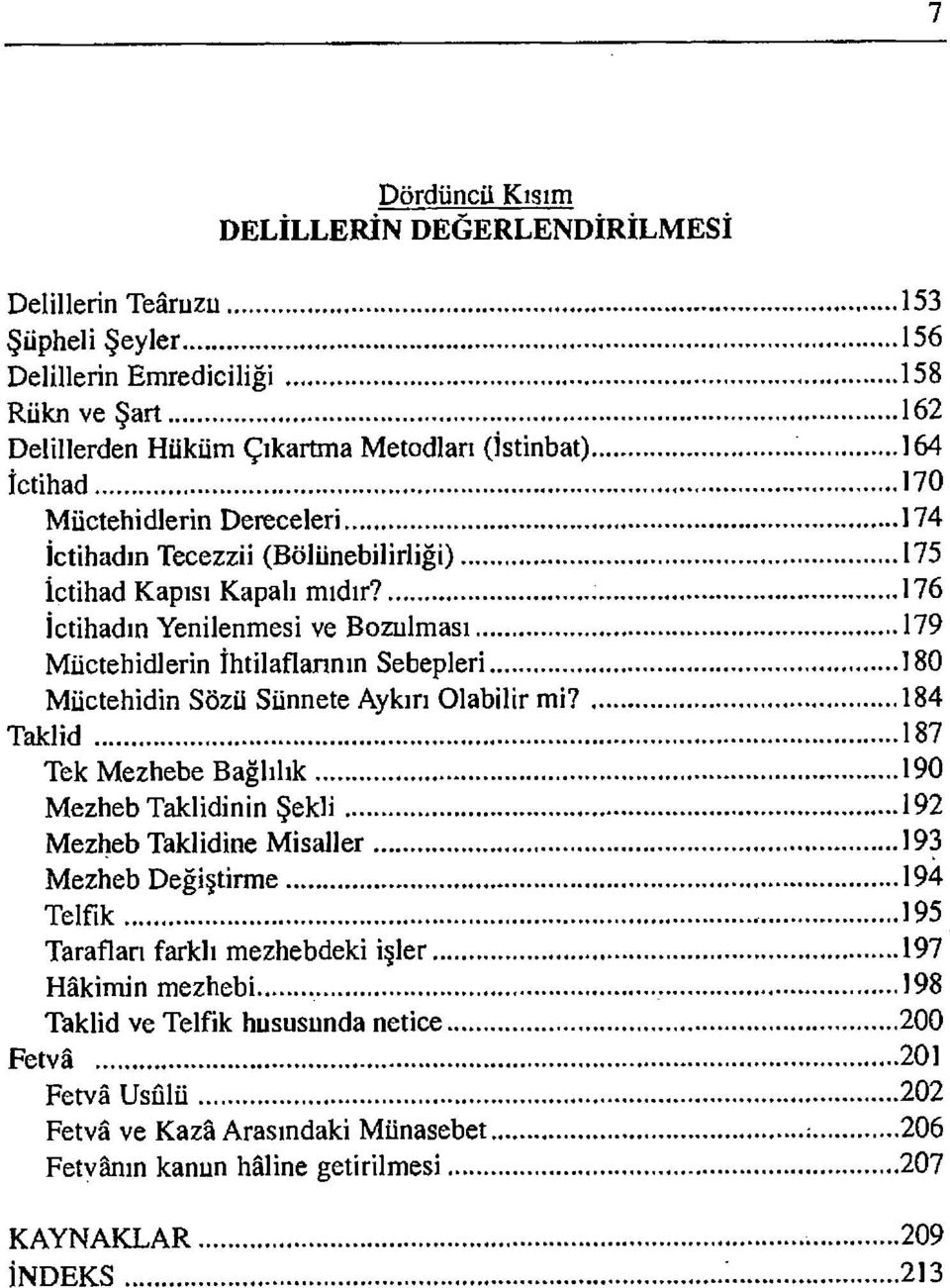 , 176 İçtihadın Yenilenmesi ve Bozulması 179 Müctehidlerin îhtilaflannın Sebepleri 180 Müctehidin Sözü Sünnete Aykırı Olabilir mi?