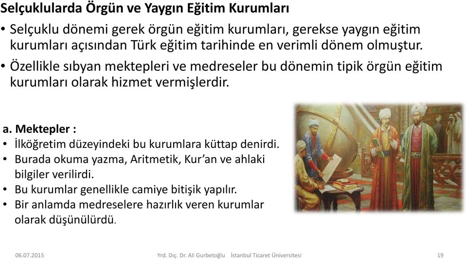 Mektepler : İlköğretim düzeyindeki bu kurumlara küttap denirdi. Burada okuma yazma, Aritmetik, Kur an ve ahlaki bilgiler verilirdi.