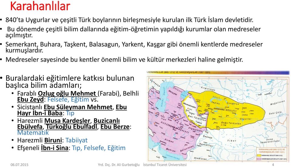 Semerkant, Buhara, Taşkent, Balasagun, Yarkent, Kaşgar gibi önemli kentlerde medreseler kurmuşlardır. Medreseler sayesinde bu kentler önemli bilim ve kültür merkezleri haline gelmiştir.