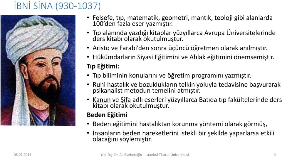 Hükümdarların Siyasi Eğitimini ve Ahlak eğitimini önemsemiştir. Tıp Eğitimi: Tıp biliminin konularını ve öğretim programını yazmıştır.