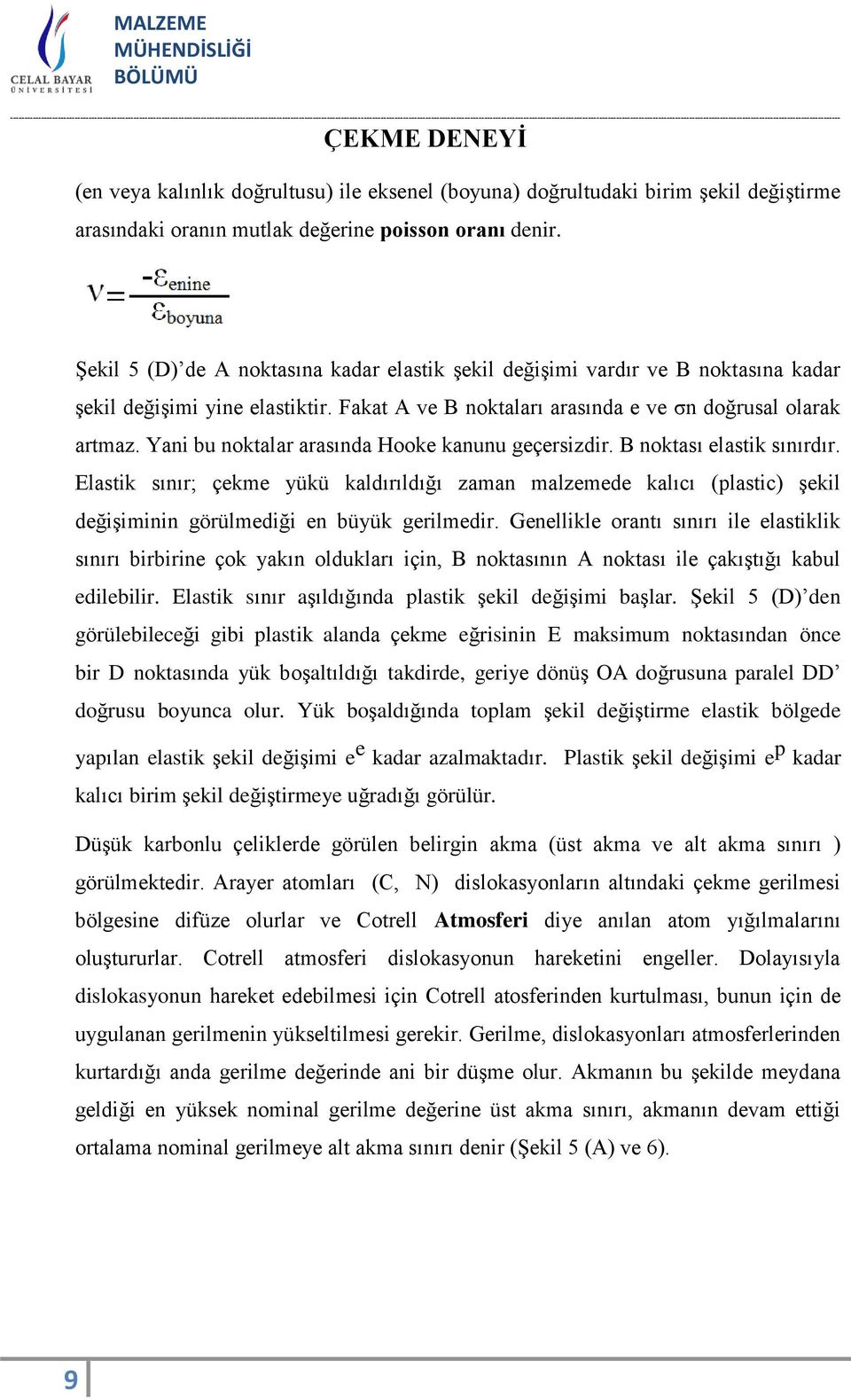 Yani bu noktalar arasında Hooke kanunu geçersizdir. B noktası elastik sınırdır.