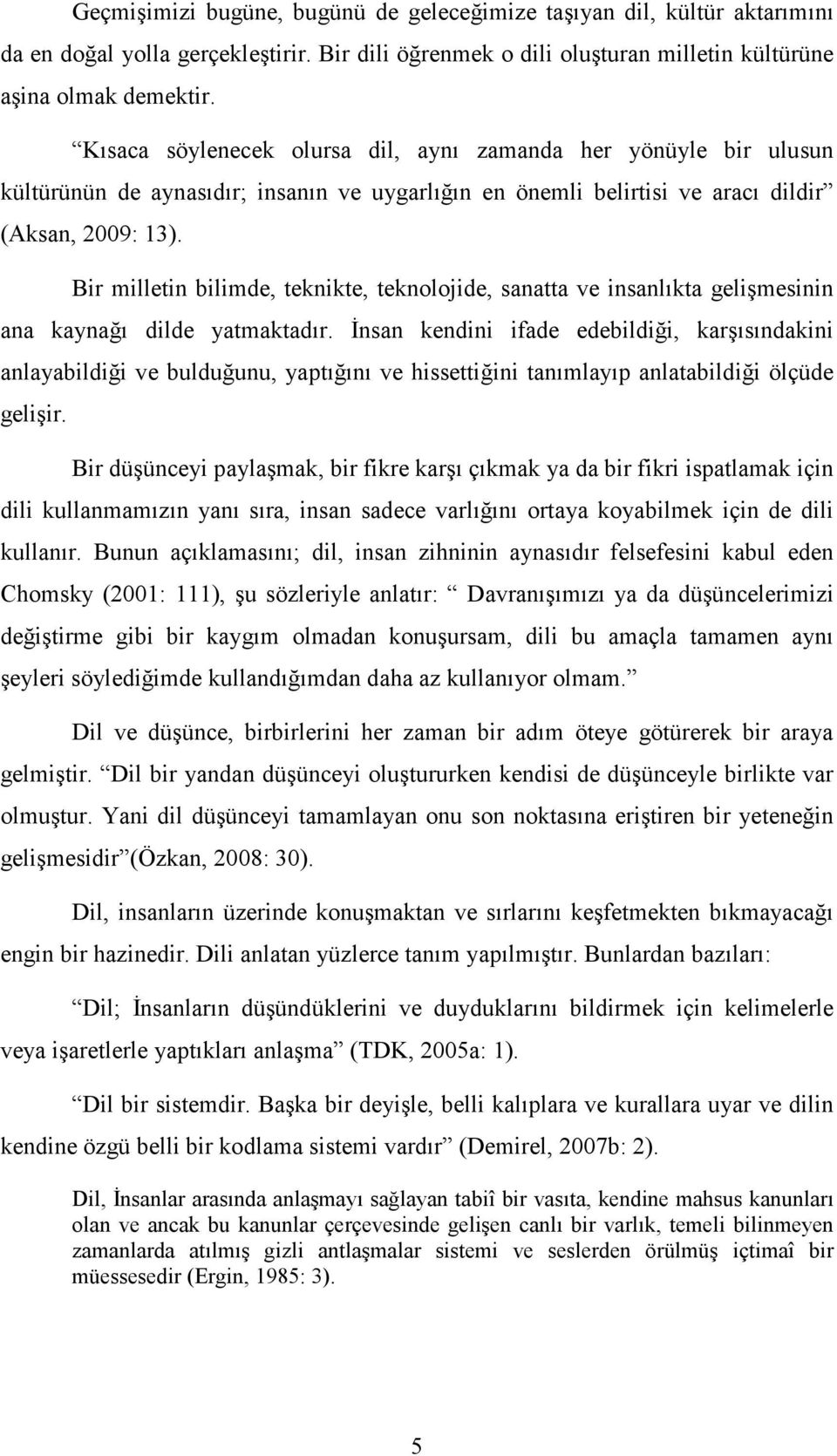 Bir milletin bilimde, teknikte, teknolojide, sanatta ve insanlıkta gelişmesinin ana kaynağı dilde yatmaktadır.