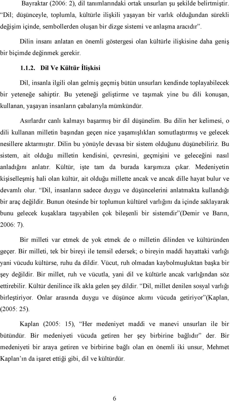 Dilin insanı anlatan en önemli göstergesi olan kültürle ilişkisine daha geniş bir biçimde değinmek gerekir. 1.1.2.