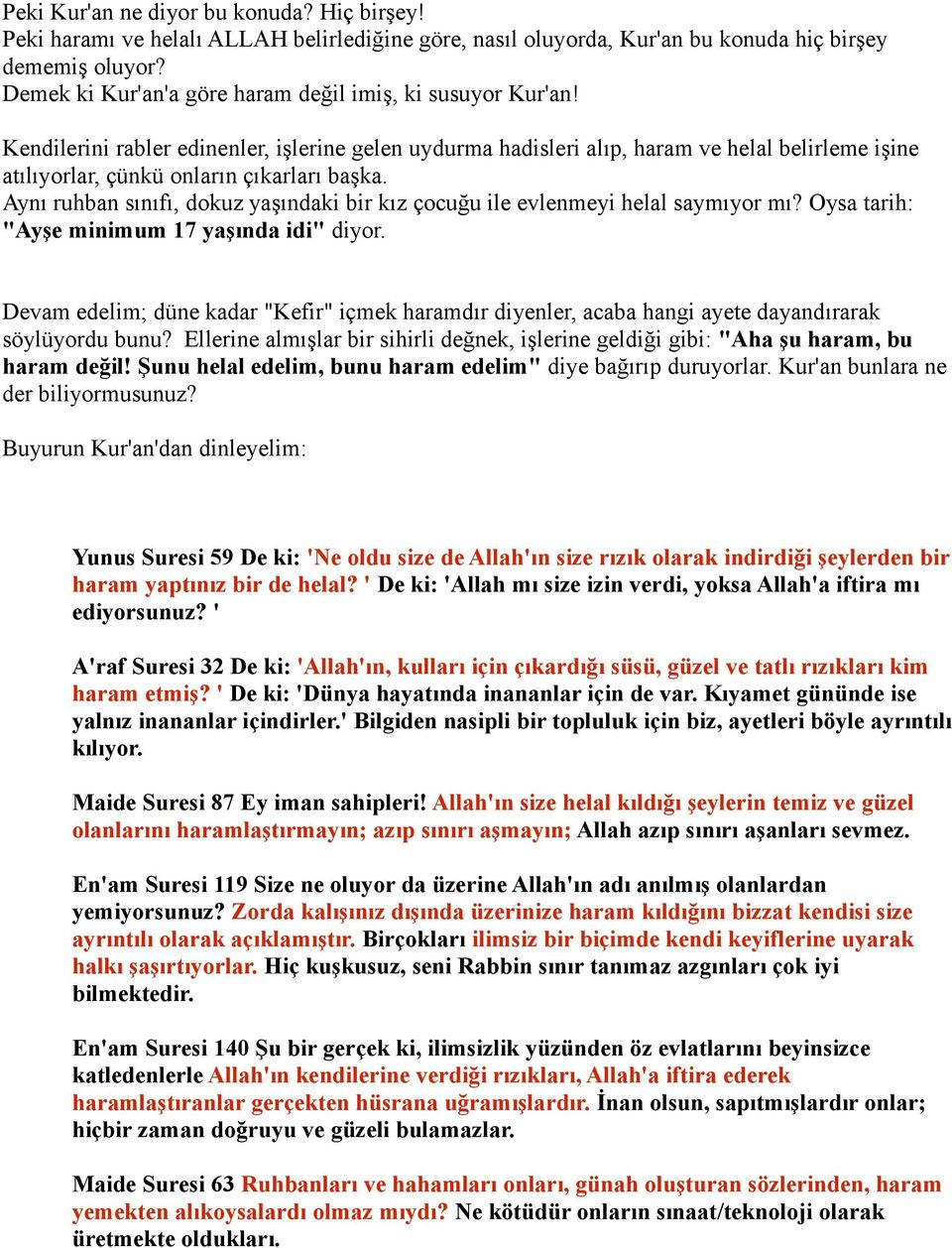 Kendilerini rabler edinenler, işlerine gelen uydurma hadisleri alıp, haram ve helal belirleme işine atılıyorlar, çünkü onların çıkarları başka.