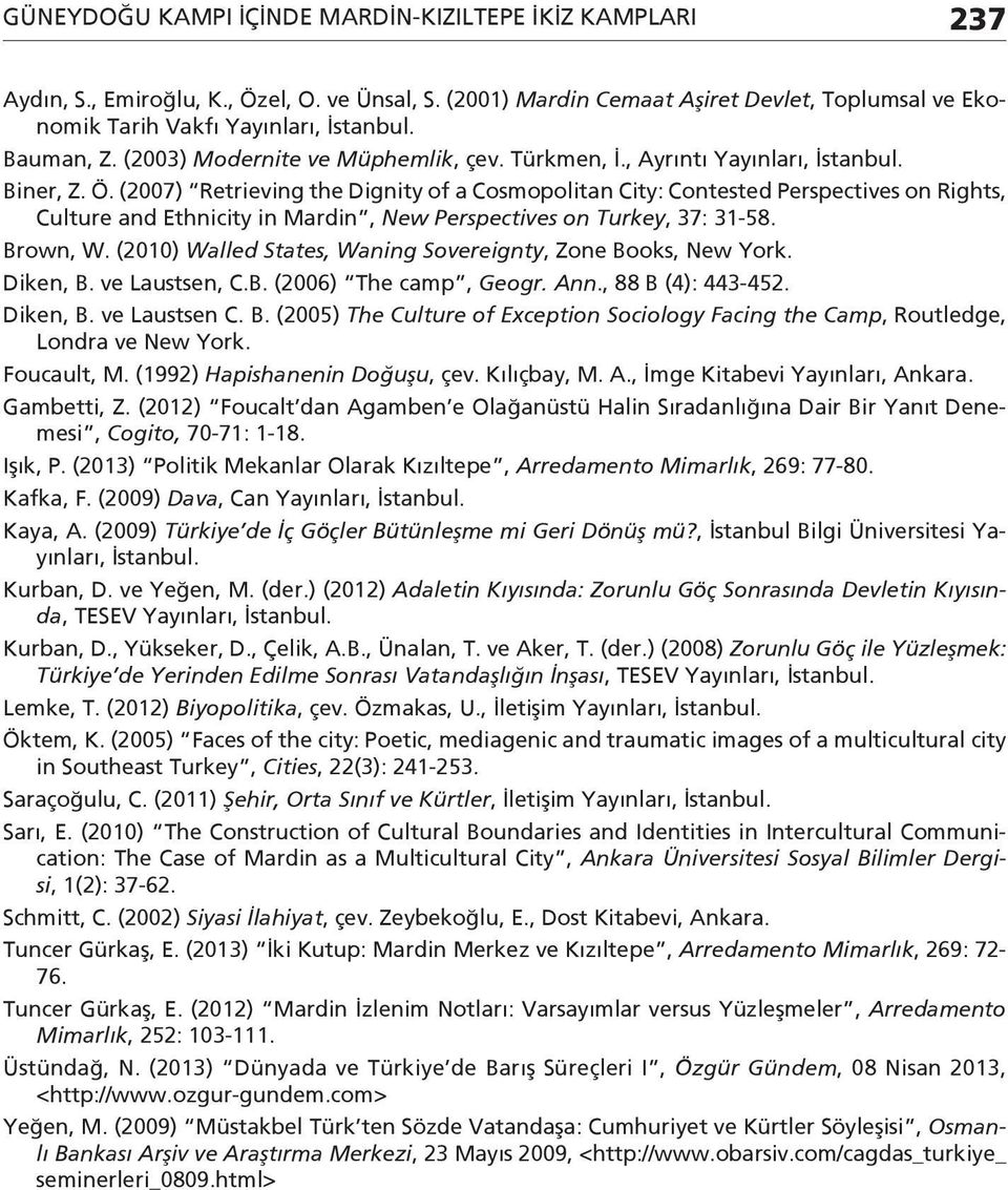 (2007) Retrieving the Dignity of a Cosmopolitan City: Contested Perspectives on Rights, Culture and Ethnicity in Mardin, New Perspectives on Turkey, 37: 31-58. Brown, W.