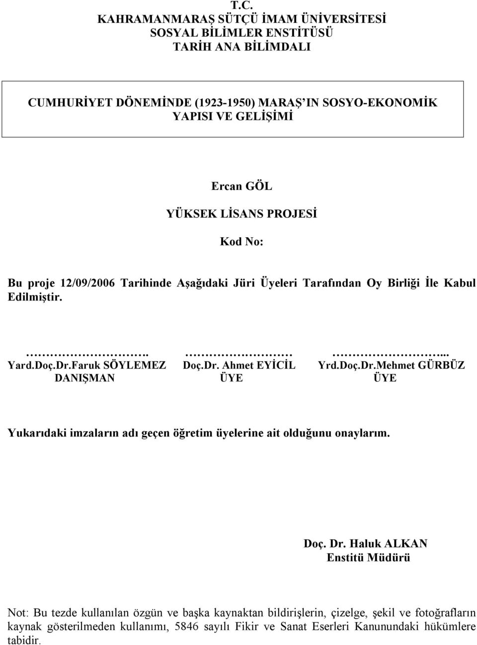 Doç.Dr.Mehmet GÜRBÜZ DANIŞMAN ÜYE ÜYE Yukarıdaki imzaların adı geçen öğretim üyelerine ait olduğunu onaylarım. Doç. Dr.