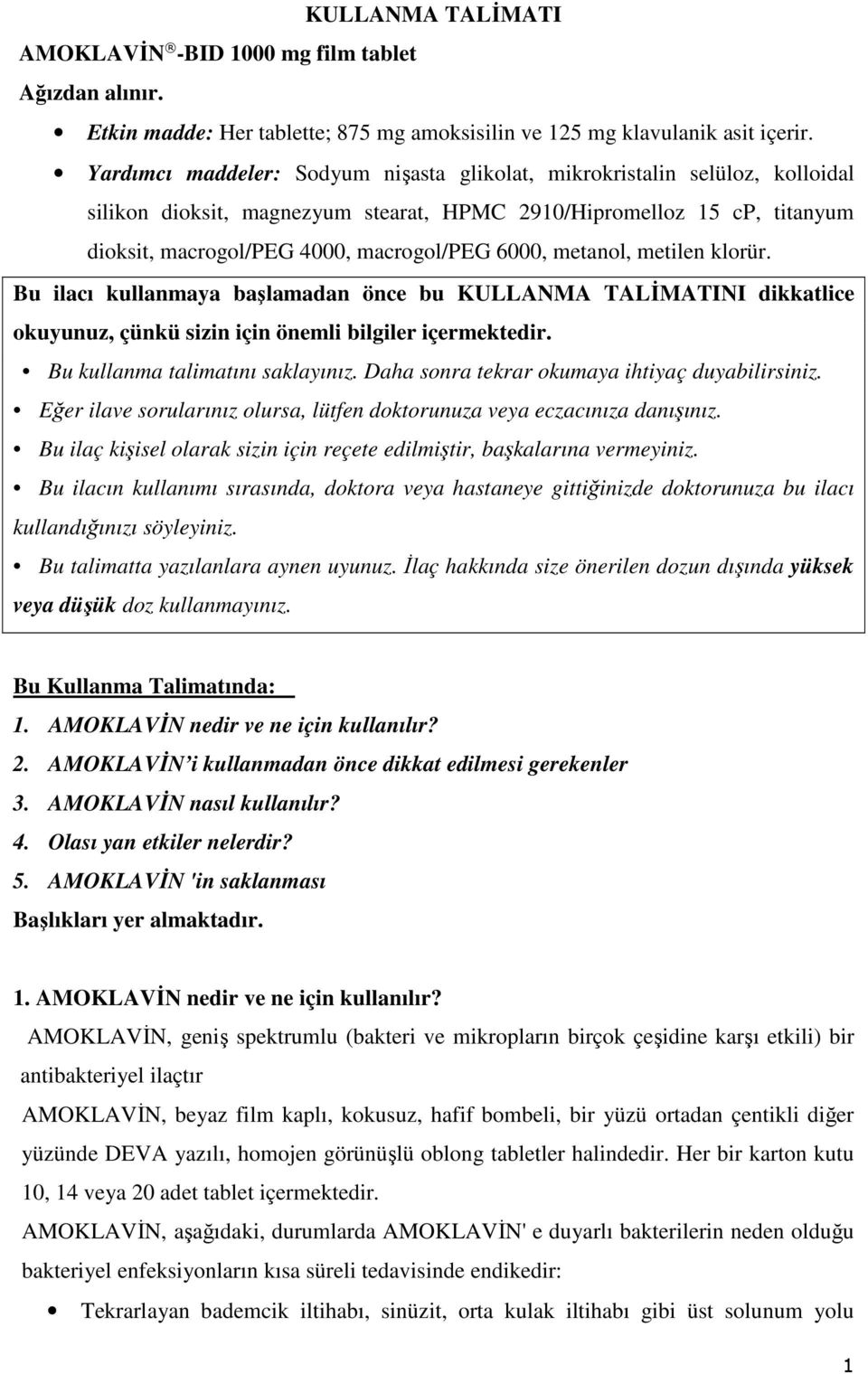 metanol, metilen klorür. Bu ilacı kullanmaya başlamadan önce bu KULLANMA TALİMATINI dikkatlice okuyunuz, çünkü sizin için önemli bilgiler içermektedir. Bu kullanma talimatını saklayınız.