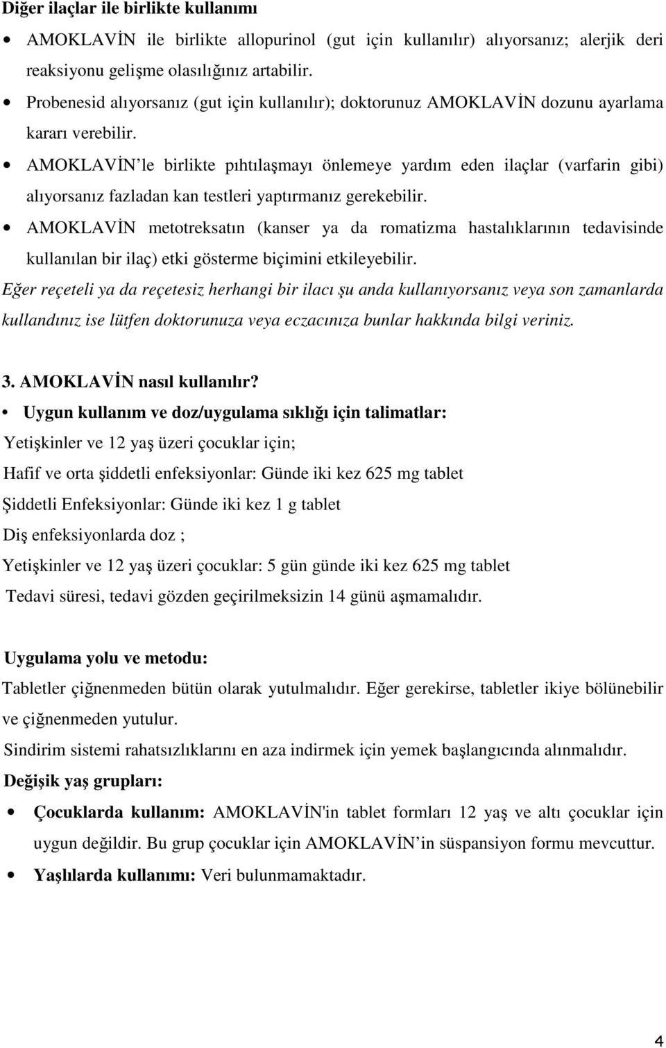 AMOKLAVİN le birlikte pıhtılaşmayı önlemeye yardım eden ilaçlar (varfarin gibi) alıyorsanız fazladan kan testleri yaptırmanız gerekebilir.