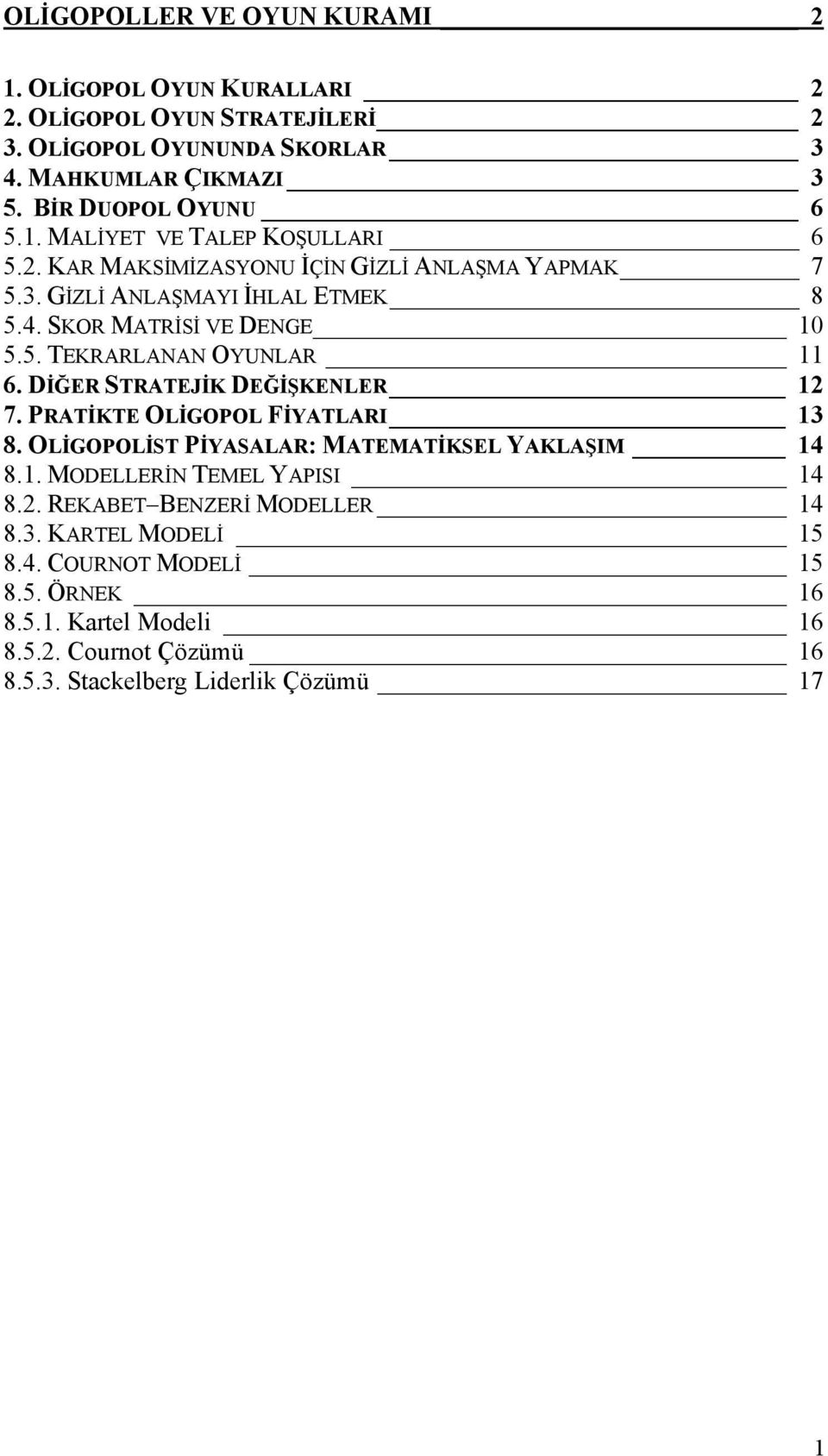 DİĞER STRATEJİK DEĞİŞKENLER 7. PRATİKTE OLİGOPOL FİYATLARI 3 8. OLİGOPOLİST PİYASALAR: MATEMATİKSEL YAKLAŞIM 4 8.. MODELLERİN TEMEL YAPISI 4 8.