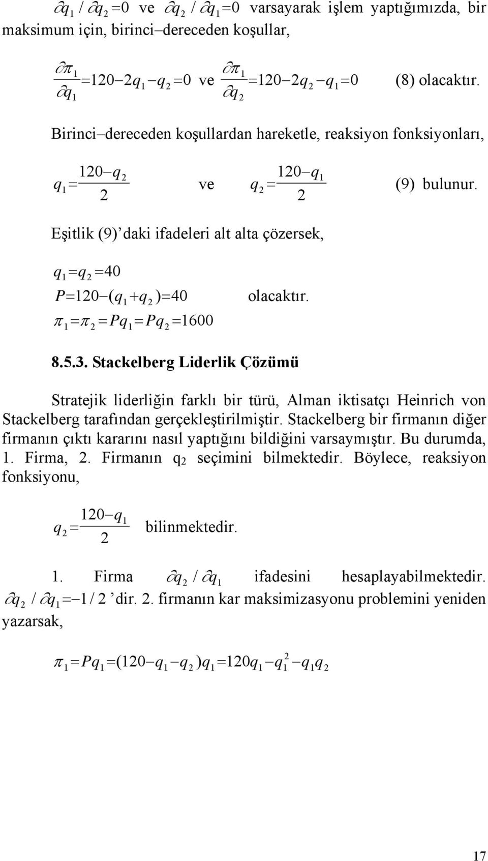 Stackelberg Lderlk Çözümü Stratejk lderlğn farklı br türü, Alman ktsatçı Henrch von Stackelberg tarafından gerçekleştrlmştr.