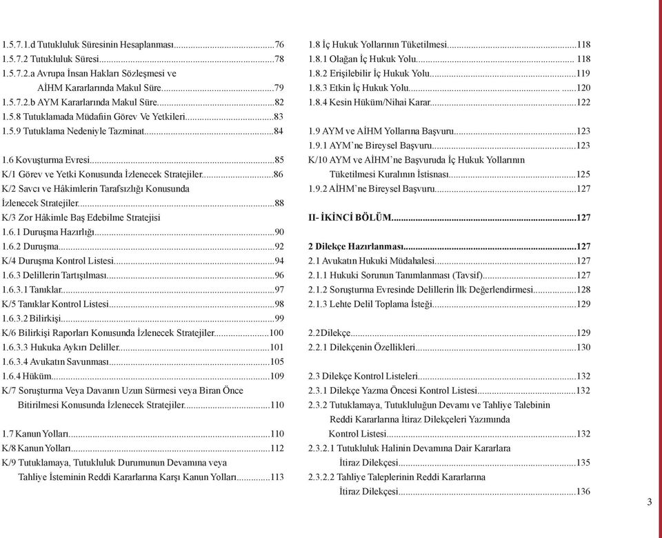 ..86 K/2 Savcı ve Hâkimlerin Tarafsızlığı Konusunda İzlenecek Stratejiler...88 K/3 Zor Hâkimle Baş Edebilme Stratejisi 1.6.1 Duruşma Hazırlığı...90 1.6.2 Duruşma...92 K/4 Duruşma Kontrol Listesi...94 1.