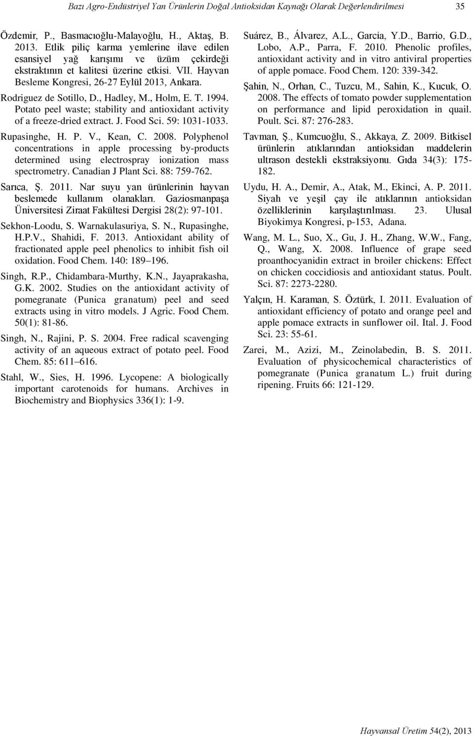 , Hadley, M., Holm, E. T. 1994. Potato peel waste; stability and antioxidant activity of a freeze-dried extract. J. Food Sci. 59: 1031-1033. Rupasinghe, H. P. V., Kean, C. 2008.