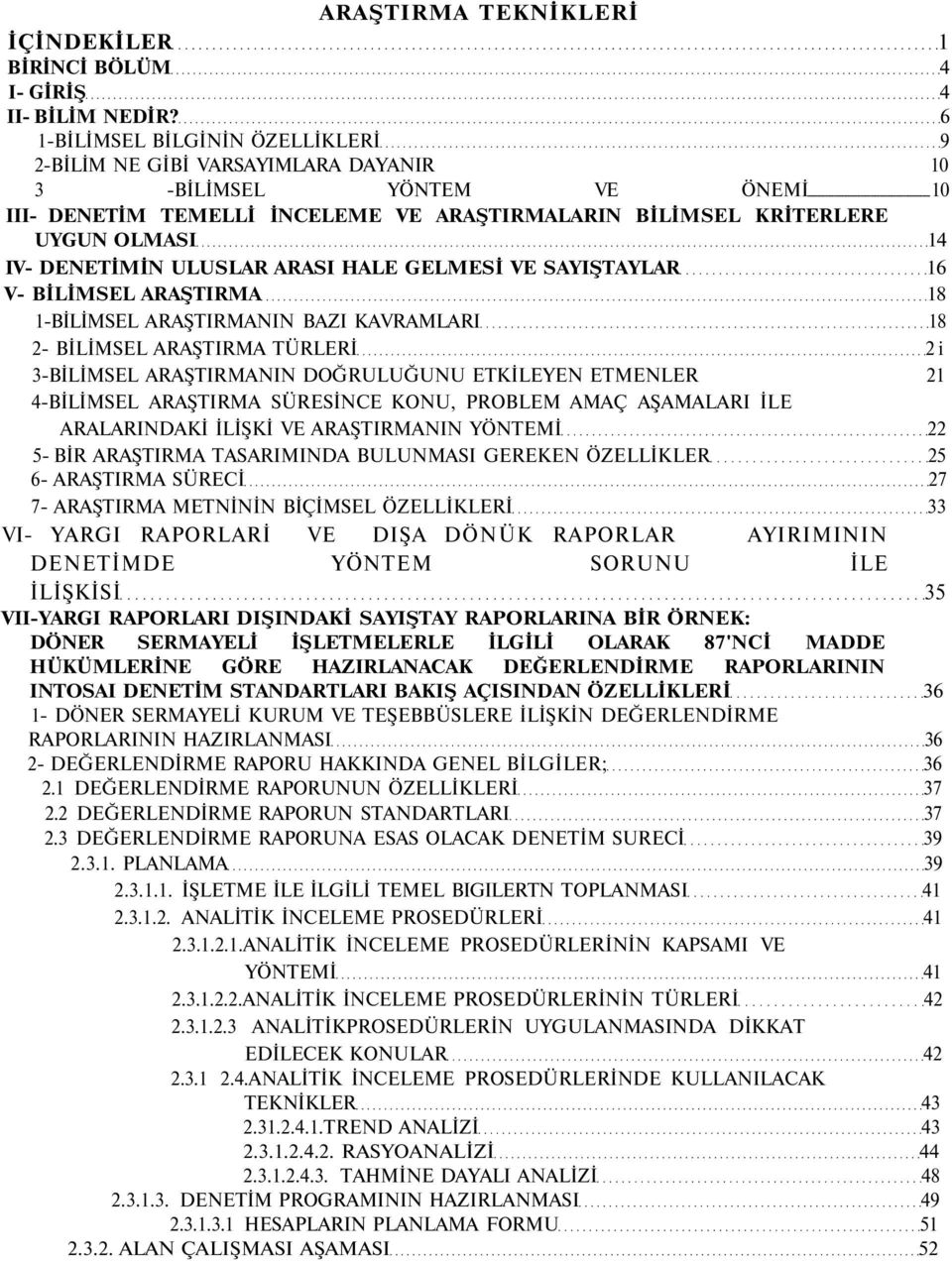 DENETİMİN ULUSLAR ARASI HALE GELMESİ VE SAYIŞTAYLAR 16 V- BİLİMSEL ARAŞTIRMA 18 1-BİLİMSEL ARAŞTIRMANIN BAZI KAVRAMLARI 18 2- BİLİMSEL ARAŞTIRMA TÜRLERİ 2 i 3-BİLİMSEL ARAŞTIRMANIN DOĞRULUĞUNU