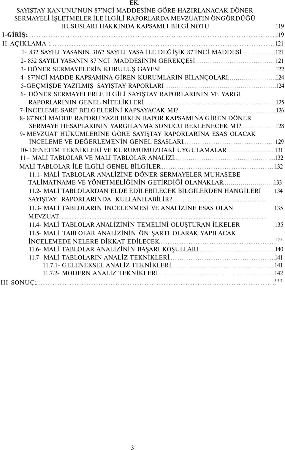 KURUMLARIN BİLANÇOLARI 124 5-GEÇMİŞDE YAZILMIŞ SAYIŞTAY RAPORLARI 124 6- DÖNER SERMAYELERLE İLGİLİ SAYIŞTAY RAPORLARININ VE YARGI RAPORLARININ GENEL NİTELİKLERİ 125 7-İNCELEME SARF BELGELERİNİ