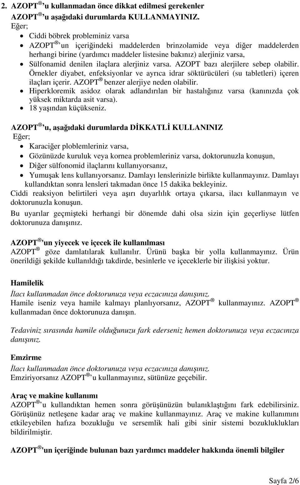 ilaçlara alerjiniz varsa. AZOPT bazı alerjilere sebep olabilir. Örnekler diyabet, enfeksiyonlar ve ayrıca idrar söktürücüleri (su tabletleri) içeren ilaçları içerir.