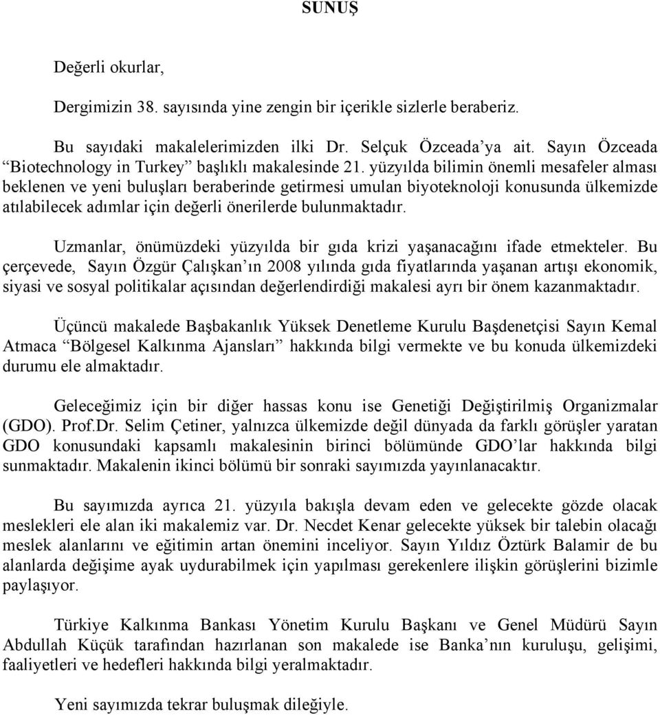 yüzyılda bilimin önemli mesafeler alması beklenen ve yeni buluşları beraberinde getirmesi umulan biyoteknoloji konusunda ülkemizde atılabilecek adımlar için değerli önerilerde bulunmaktadır.