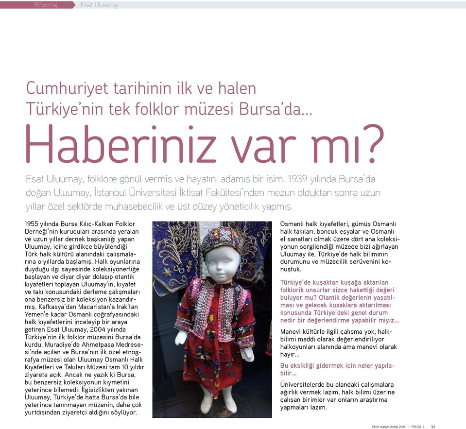 1955 yılında Bursa Kılıç-Kalkan Folklor Derneği nin kurucuları arasında yeralan ve uzun yıllar dernek başkanlığı yapan Uluumay, içine girdikçe büyülendiği Türk halk kültürü alanındaki çalışmalarına o