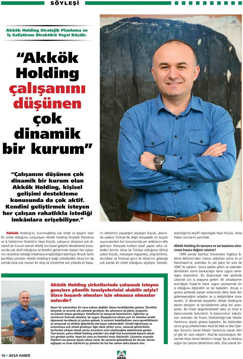 Akkök Holding in, kurumsallıkta çok önde ve başarılı olan bir şirket olduğunu vurgulayan Akkök Holding Stratejik Planlama ve İş Geliştirme Direktörü Veysi Küçük, çalışanını düşünen çok dinamik bir