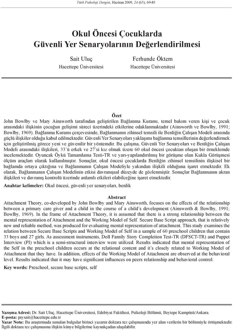 Bowlby, 1991; Bowlby, 1969). Bağlanma Kuramı çerçevesinde, Bağlanmanın zihinsel temsili ile Benliğin Çalışan Modeli arasında güçlü ilişkiler olduğu kabul edilmektedir.