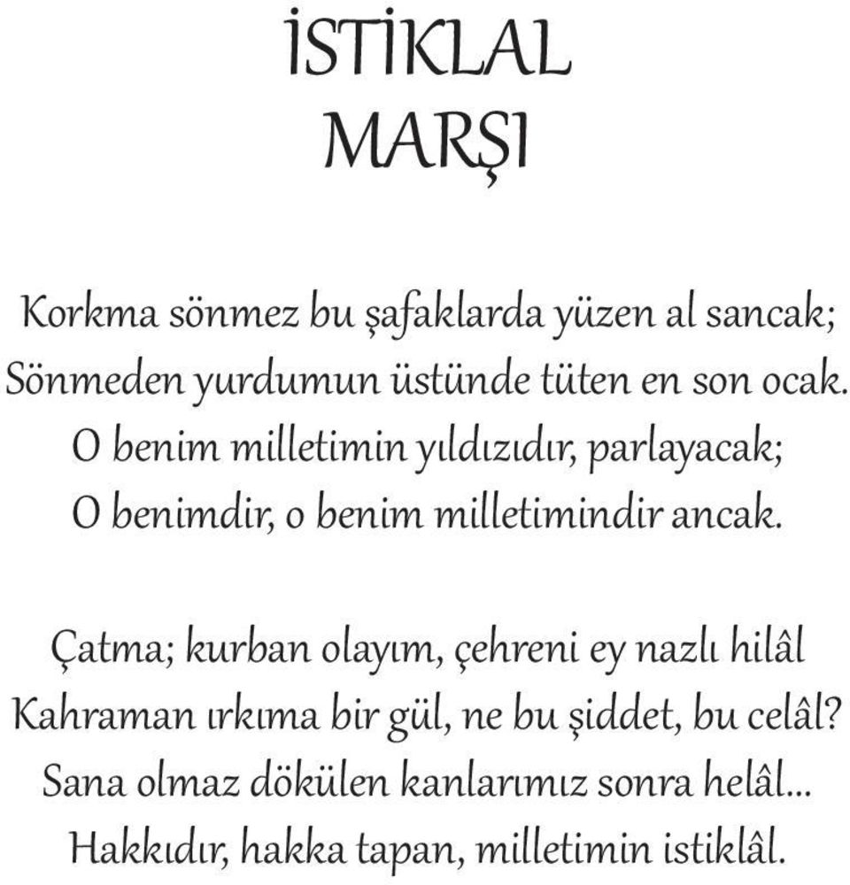 O benim milletimin yıldızıdır, parlayacak; O benimdir, o benim milletimindir ancak.