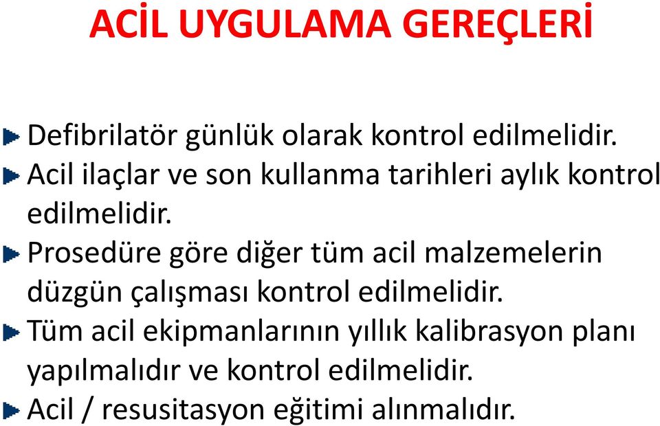 Prosedüre göre diğer tüm acil malzemelerin düzgün çalışması kontrol edilmelidir.