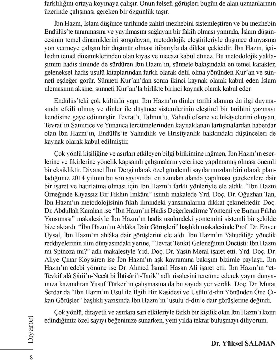 sorgulayan, metodolojik eleştirileriyle düşünce dünyasına yön vermeye çalışan bir düşünür olması itibarıyla da dikkat çekicidir.