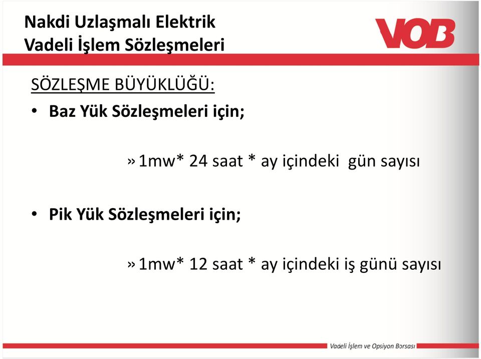 için;»1mw* 24 saat * ay içindeki gün sayısı Pik