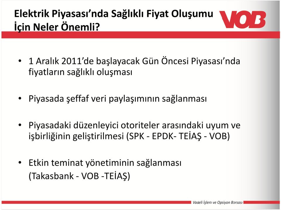 şeffaf veri paylaşımının sağlanması Piyasadaki düzenleyici otoriteler arasındaki uyum ve