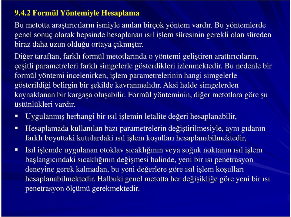 Diğer taraftan, farklı formül metotlarında o yöntemi geliştiren arattırıcıların, çeşitli parametreleri farklı simgelerle gösterdikleri izlenmektedir.