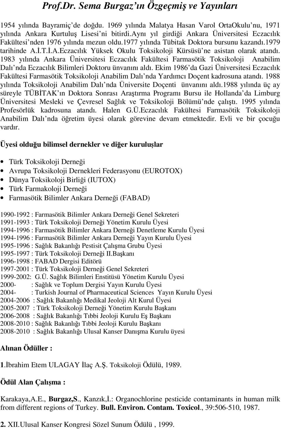 1983 yılında Ankara Üniversitesi Eczacılık Fakültesi Farmasötik Toksikoloji Anabilim Dalı nda Eczacılık Bilimleri Doktoru ünvanını aldı.