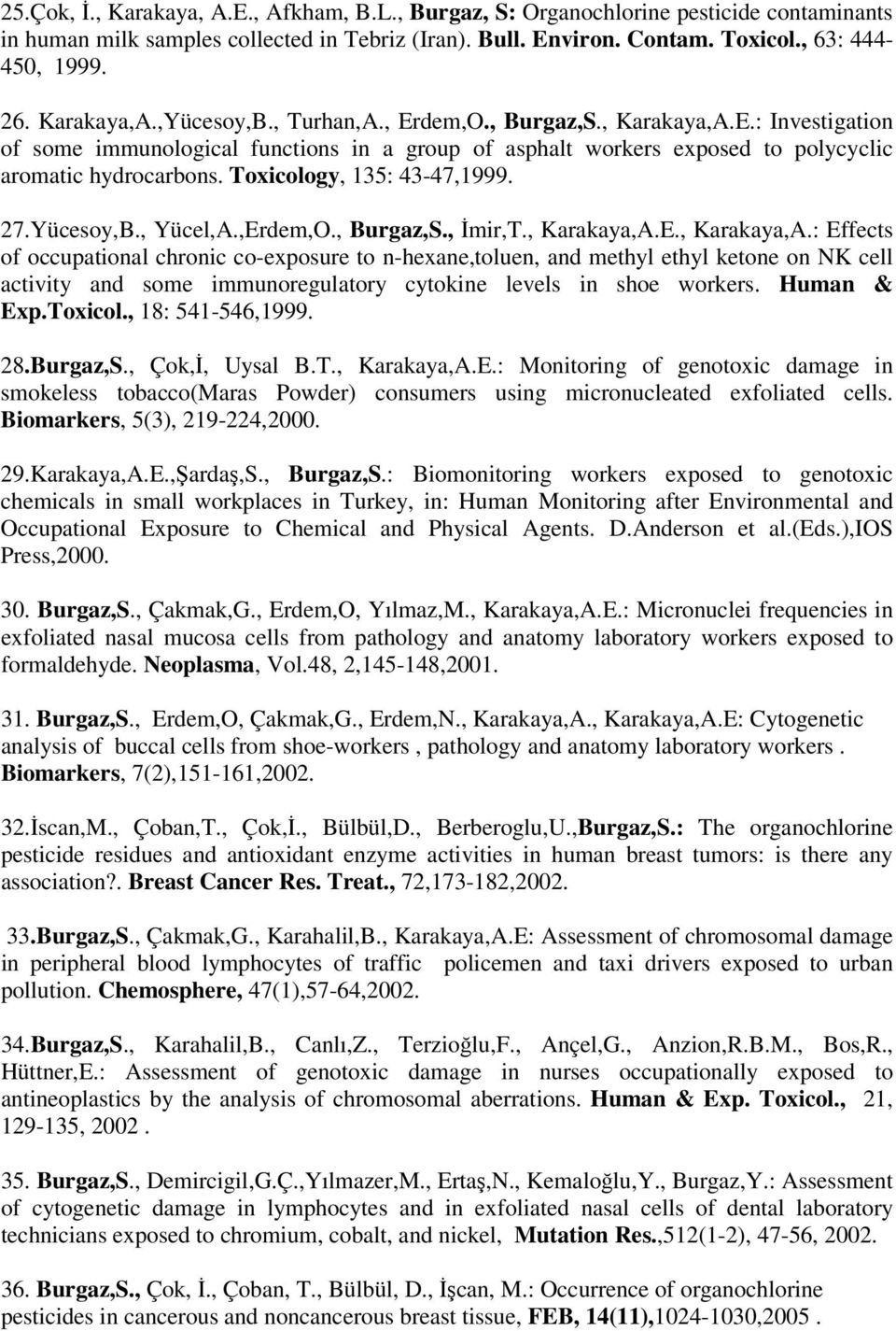 Toxicology, 135: 43-47,1999. 27.Yücesoy,B., Yücel,A.,Erdem,O., Burgaz,S., İmir,T., Karakaya,A.