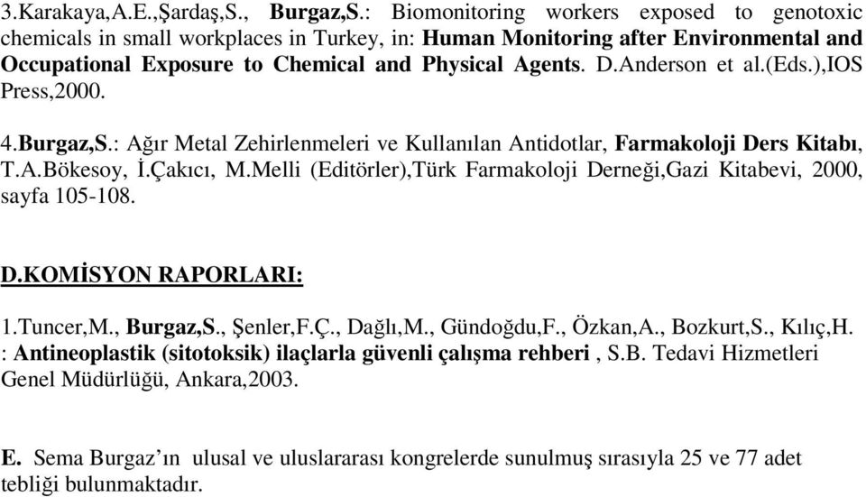 Anderson et al.(eds.),ios Press,2000. 4.Burgaz,S.: Ağır Metal Zehirlenmeleri ve Kullanılan Antidotlar, Farmakoloji Ders Kitabı, T.A.Bökesoy, İ.Çakıcı, M.