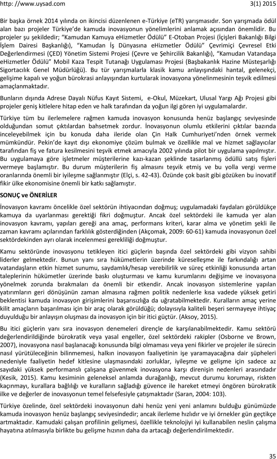 Değerlendirmesi (ÇED) Yönetim Sistemi Projesi (Çevre ve Şehircilik Bakanlığı), Kamudan Vatandaşa ehizmetler Ödülü Mobil Kaza Tespit Tutanağı Uygulaması Projesi (Başbakanlık Hazine Müsteşarlığı