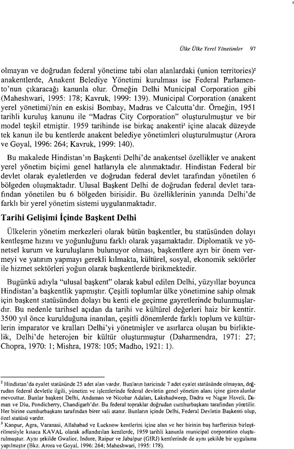 Örneğin, 1951 tarihli kuruluş kanunu ile "Madras City Corporation" oluşturulmuştur ve bir model teşkil etmiştir.